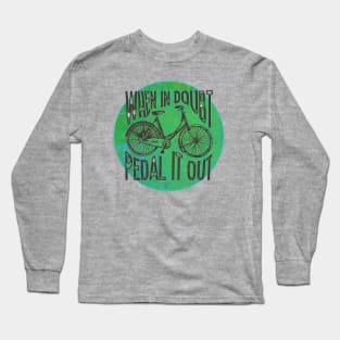 When in Doubt, Pedal it Out Bicycle Long Sleeve T-Shirt